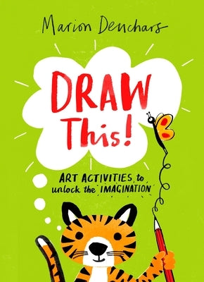 Draw This!: Art Activities to Unlock the Imagination by Deuchars, Marion