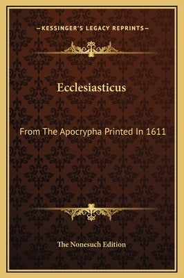 Ecclesiasticus: From the Apocrypha Printed in 1611 by The Nonesuch Edition