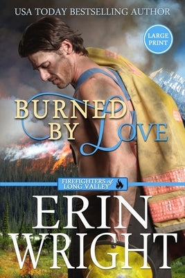 Burned by Love: A Fireman Contemporary Western Romance (Large Print) by Wright, Erin