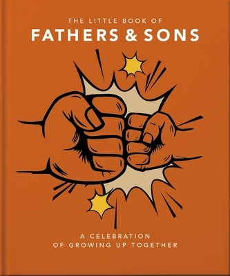 The Little Book of Fathers & Sons: A Celebration of Growing Up Together by Orange Hippo!