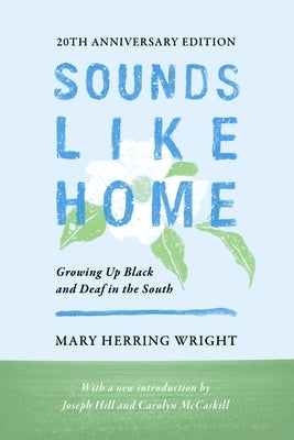 Sounds Like Home: Growing Up Black and Deaf in the South by Wright, Mary Herring