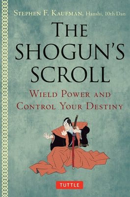 The Shogun's Scroll: Wield Power and Control Your Destiny Paperback Tuttle Publishing