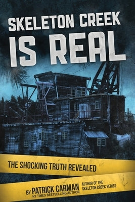 Skeleton Creek is Real: The Shocking Truth Revealed by Carman, Patrick