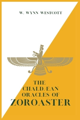 The Chaldæan Oracles of ZOROASTER by Westcott, W. Wynn