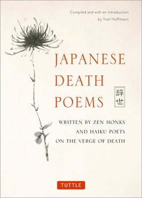 Japanese Death Poems: Written by Zen Monks and Haiku Poets on the Verge of Death Paperback Tuttle Publishing