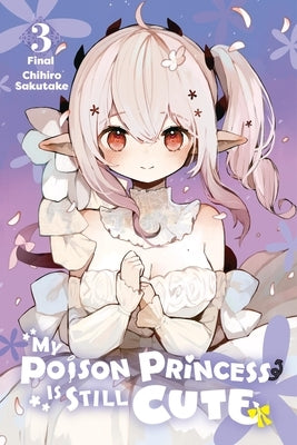 My Poison Princess Is Still Cute, Vol. 3: Volume 3 by Sakutake, Chihiro