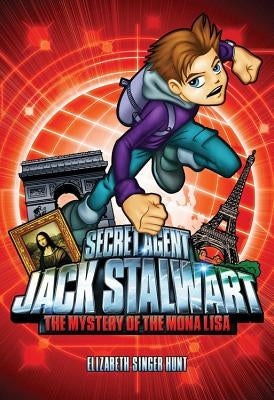 Secret Agent Jack Stalwart: Book 3: The Mystery of the Mona Lisa: France by Hunt, Elizabeth Singer