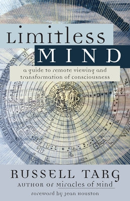 Limitless Mind: A Guide to Remote Viewing and Transformation of Consciousness by Targ, Russell