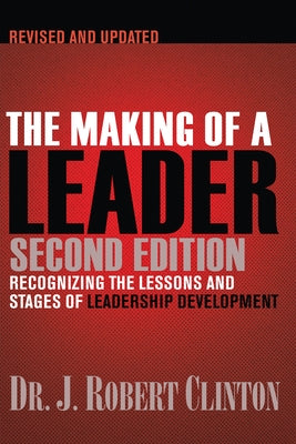The Making of a Leader: Recognizing the Lessons and Stages of Leadership Development Paperback NavPress Publishing Group