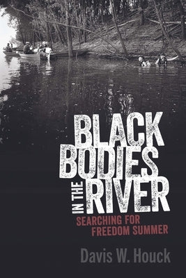 Black Bodies in the River: Searching for Freedom Summer Paperback University Press of Mississippi