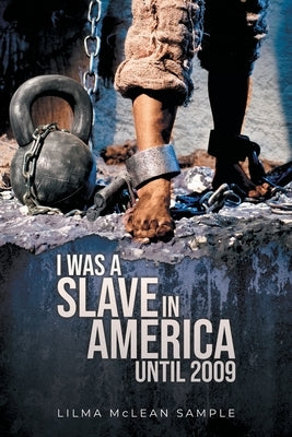 I Was a Slave in America Until 2009 by Sample, Lilma McLean