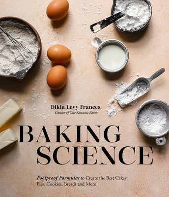 Baking Science: Foolproof Formulas to Create the Best Cakes, Pies, Cookies, Breads and More Paperback Page Street Publishing