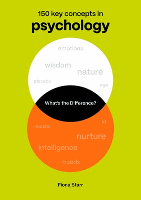 What's the Difference? Psychology: 150 Key Concepts in Psychology by Starr, Fiona