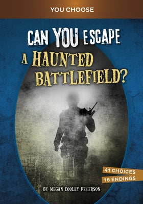 Can You Escape a Haunted Battlefield?: An Interactive Paranormal Adventure by Peterson, Megan Cooley