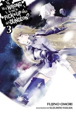 Is It Wrong to Try to Pick Up Girls in a Dungeon?, Vol. 3 (Light Novel) Paperback Yen on
