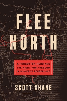 Flee North: A Forgotten Hero and the Fight for Freedom in Slavery's Borderland Paperback Celadon Books