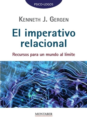 El imperativo relacional: Recursos para un mundo al límite by Gergen, Kenneth J.