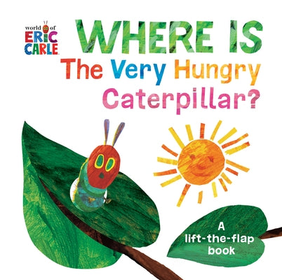 Where Is the Very Hungry Caterpillar?: A Lift-The-Flap Book Board Book World of Eric Carle