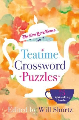 The New York Times Teatime Crossword Puzzles: 75 Light and Easy Puzzles Paperback St. Martin's Griffin