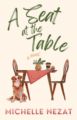 A Seat at the Table: A Contemporary Christian Redemption Story with a Hint of Romance by Nezat, Michelle
