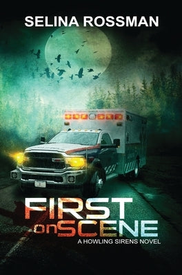 First On Scene: A Howling Sirens Novel by Rossman, Selina