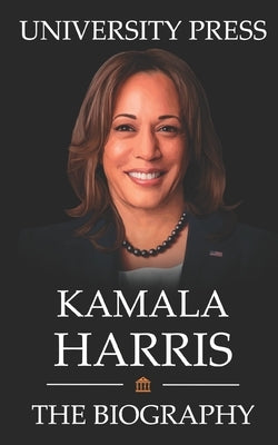 Kamala Harris Book: The Biography of Kamala Harris by Press, University