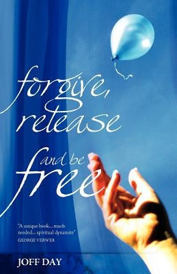 Forgive, Release and be Free! by Day, Joff