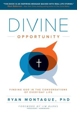 Divine Opportunity: Finding God in the Conversations of Everyday Life by Burns Phd, Jim