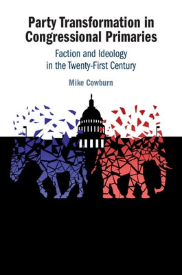 Party Transformation in Congressional Primaries by Cowburn, Mike