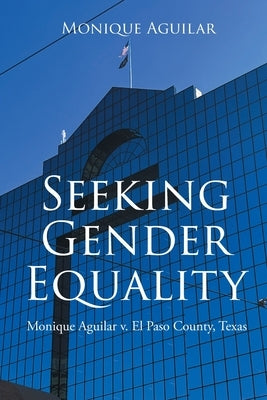 Seeking Gender Equality: Monique Aguilar v. El Paso County, Texas by Aguilar, Monique