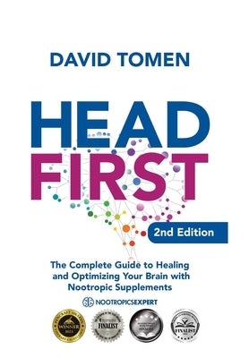 Head First: The Complete Guide to Healing and Optimizing Your Brain with Nootropic Supplements - 2nd Edition by Tomen, David