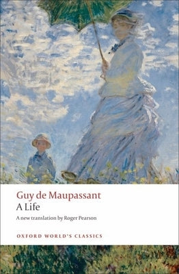 A Life: The Humble Truth by Maupassant, Guy