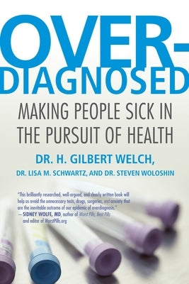 Overdiagnosed: Making People Sick in the Pursuit of Health Paperback Beacon Press