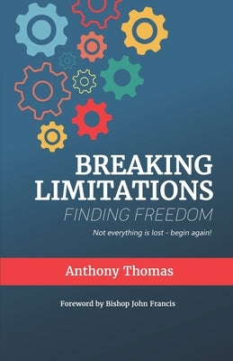 Breaking Limitations Finding Freedom by Thomas, Anthony