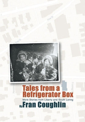 Tales from a Refrigerator Box: More Stories from Liberty and South Loring by Coughlin, Fran