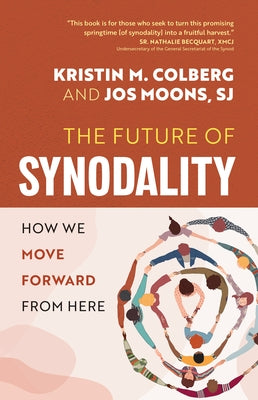 The Future of Synodality: How We Move Forward from Here by Colberg, Kristin M.