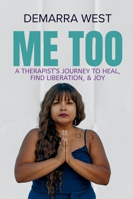 Me Too: A Therapist's Journey to Heal, Find Liberation, & Joy by West, Demarra