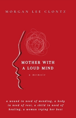 Mother With A Loud Mind: A Memoir by Clontz, Morgan Lee