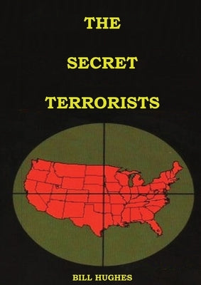 The Secret Terrorists: (the responsables of the Assassination of Lincoln, the Sinking of Titanic, the world trade center and more with good content in by Hughes, Bill