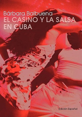 El Casino y la Salsa en Cuba by Balbuena, Barbara