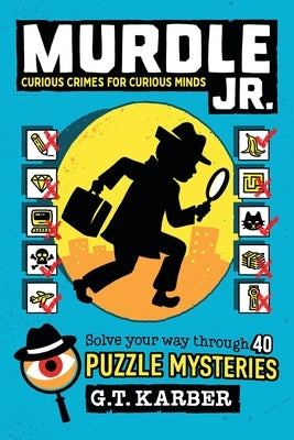 Murdle Jr.: Curious Crimes for Curious Minds: Solve Your Way Through 40 Puzzle Mysteries! Paperback Little, Brown Books for Young Readers