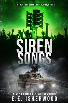 Siren Songs: Sirens of the Zombie Apocalypse, Book 2 by Isherwood, E. E.