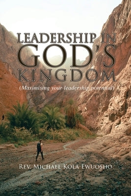 Leadership in God's Kingdom by Ewuosho, Michael Kola