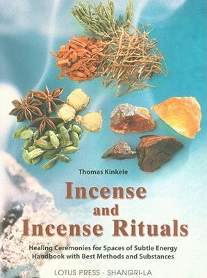 Incense and Incense Rituals: Healing Ceremonies for Spaces of Subtle by Kinkele, Thomas