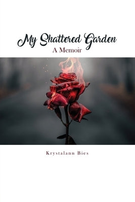 My Shattered Garden: A Memoir by Bies, Krystalann