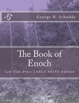 The Book of Enoch: Low Tide Press LARGE PRINT Edition by Schodde, George H.