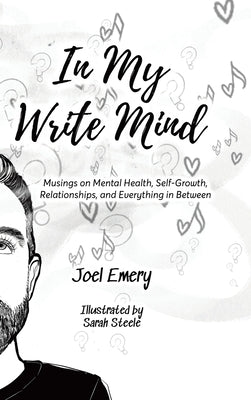 In My Write Mind: Musings on Mental Health, Self-Growth, Relationships, and Everything in Between by Emery, Joel