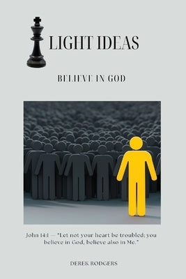 Light Ideas: Believe in God by Rodgers, Derek