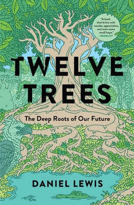 Twelve Trees: The Deep Roots of Our Future Paperback Avid Reader Press / Simon & Schuster