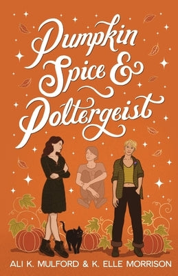 Pumpkin Spice and Poltergeist: A cozy sapphic paranormal rom-com by Mulford, Ali K.